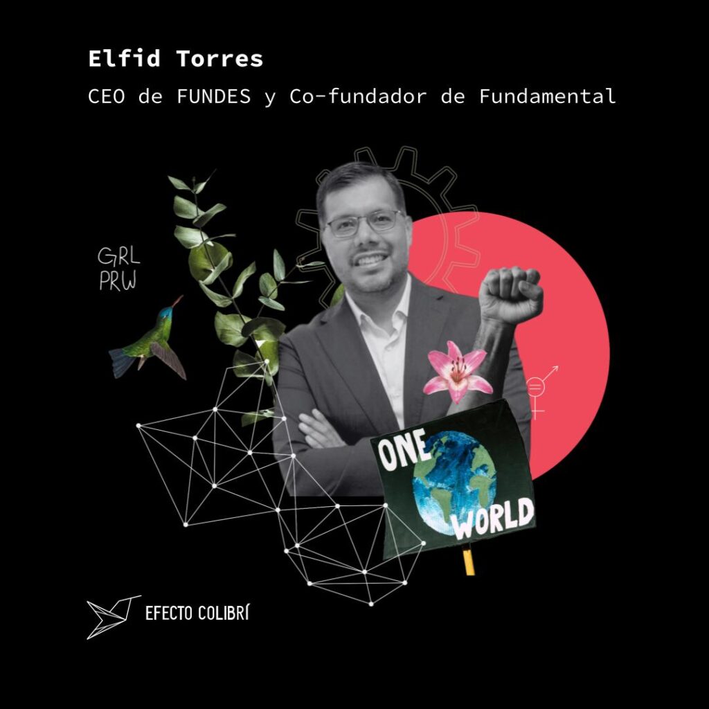 Elfid Torres, CEO de FUNDES y co-fundador de Fundamental